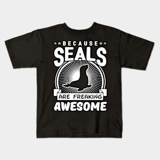 Because Seals Are Freaking Awesome Kids T-Shirt